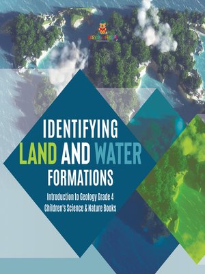 cover image of Identifying Land and Water Formations--Introduction to Geology Grade 4--Children's Science & Nature Books
